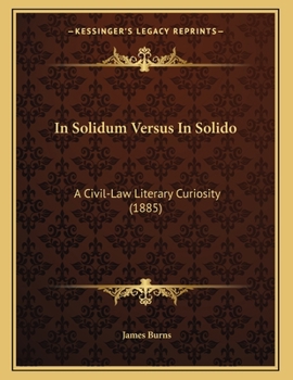 Paperback In Solidum Versus In Solido: A Civil-Law Literary Curiosity (1885) Book