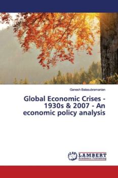 Global Economic Crises - 1930s & 2007 - An economic policy analysis