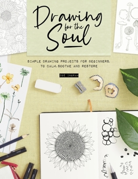 Paperback Drawing for the Soul: Simple Drawing Projects for Beginners, to Calm, Soothe and Restore Book
