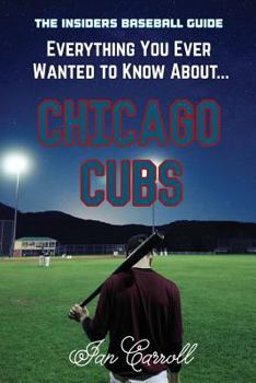 Paperback Everything You Ever Wanted to Know About Chicago Cubs Book