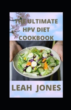 Paperback The Ultimate Hpv Diet Cookbook: Nutritional Guide On Getting Rid Of HPV. Includes Meal Plan, Food List And Getting Started On The Diet Book
