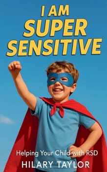 Paperback I Am Super Sensitive: Helping Your Child With RSD Book
