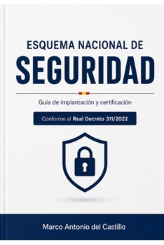 Esquema Nacional de Seguridad (ENS): Guía completa de implantación y certificación (Spanish Edition)