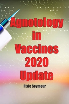 Paperback Agnotology in Vaccines 2020 Update Book