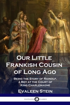 Paperback Our Little Frankish Cousin of Long Ago: Being the Story of Rainolf, a Boy at the Court of King Charlemagne Book