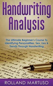 Paperback Handwriting Analysis!: The Ultimate Beginner's Course To Identifying Personalities, Sex, Lies & Trends Through Handwriting Book