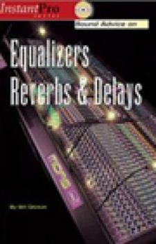 Paperback Sound Advice on Equalizers, Reverbs & Delays: Book & CD [With CD] Book