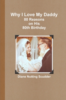 Paperback Why I Love My Daddy--80 Reasons on His 80th Birthday Book