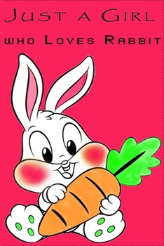 Just a Girl WHO Loves Rabbit Funny Notebook Gift : Lined Notebook /Journal Gift 120 Pages ,6? 9, Soft Cover, Matte Finsh