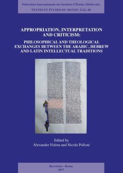 Paperback Appropriation, Interpretation and Criticism: Philosophical and Theological Exchanges Between the Arabic, Hebrew, and Latin Intellectual Traditions [Italian] Book