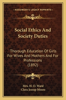 Paperback Social Ethics And Society Duties: Thorough Education Of Girls For Wives And Mothers And For Professions (1892) Book