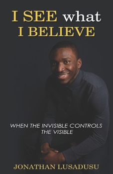 Paperback I See What I Believe: When The Invisible Controls The Visible Book
