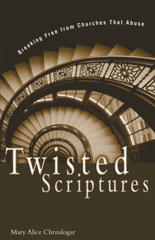 Paperback Twisted Scriptures: Breaking Free from Churches That Abuse Book