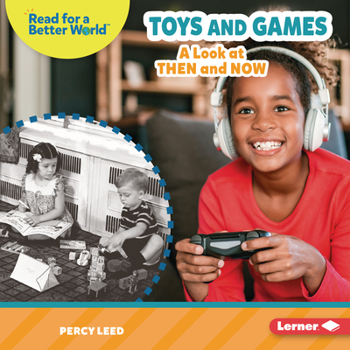 Toys and Games: A Look at Then and Now (Read about the Past - Book  of the Read about the Past (Read for a Better World ™)