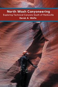 Paperback North Wash Canyoneering: Exploring Technical Canyons South of Hanksville Book