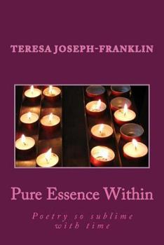 Paperback Pure Essence Within: Poetry so sublime with time Book