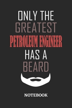 Only The Greatest Petroleum Engineer Has A Beard Notebook: 6x9 inches - 110 ruled, lined pages • Greatest Passionate Office Job Journal Utility • Gift, Present Idea