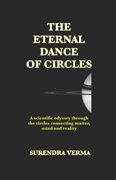 The Eternal Dance of Circles: A scientific odyssey through the circles connecting mind, matter and reality