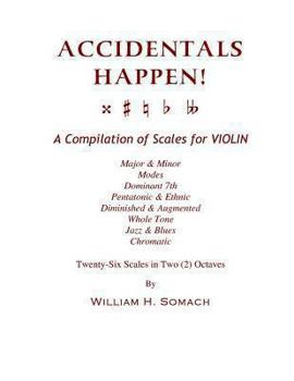Paperback ACCIDENTALS HAPPEN! A Compilation of Scales for Violin in Two Octaves: Major & Minor, Modes, Dominant 7th, Pentatonic & Ethnic, Diminished & Augmented Book