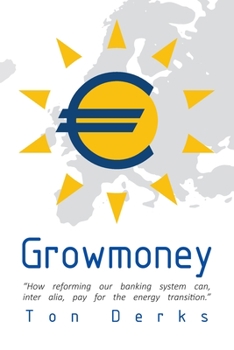 Paperback Growmoney: How reforming our banking system can, inter alia, pay for the energy transition. Book