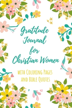 Gratitude Journal for Christian Women with Coloring Pages and Bible Quotes: Includes Quotes from Scripture and Inspiring phrases in Beautiful ... with Inspiring Scripture and Coloring Pages)