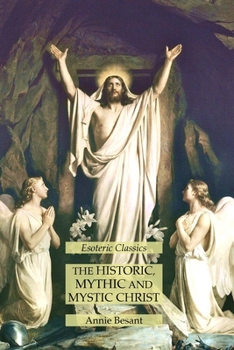 Paperback The Historic, Mythic and Mystic Christ: Esoteric Classics Book