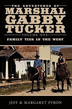 Paperback The Adventures of Marshal Gabby Tucker: Volume One: Family Ties in the West Book