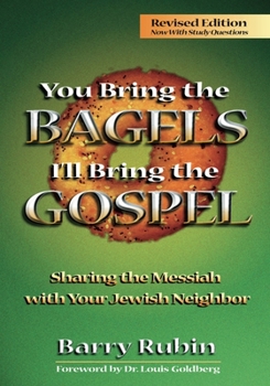 Paperback You Bring the Bagels I'll Bring the Gospel: Sharing the Messiah with Your Jewish Neighbor (Revised) Book