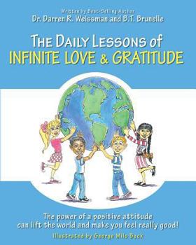 Paperback The Daily Lessons of Infinite Love and Gratitude: The power of a positive attitude can lift the world and make you feel really good! Book