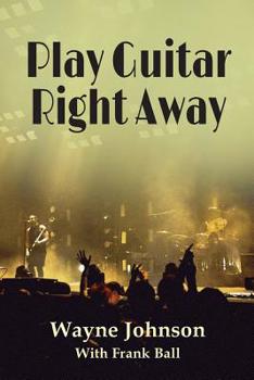 Paperback Play Guitar Right Away: Simple Steps to Grow Your Natural Abilities Book