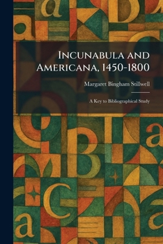 Paperback Incunabula and Americana, 1450-1800: A Key to Bibliographical Study Book