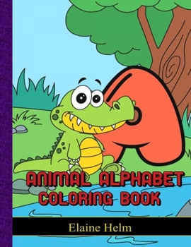 Animal Alphabet Coloring Book: Animals Alphabet Abc Coloring Book For Kids Ages 2-6
