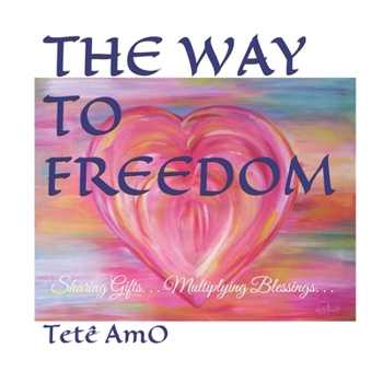 Paperback The Way to Freedom: Sharing Gifts. . . Multiplying Blessings. . . Book