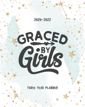 Graced By Girls: Three Year Planner Agenda Journal Keepsake Academic Organizer Time Management Appointment Schedule 36 months 2020-2022 Funny Family Gift