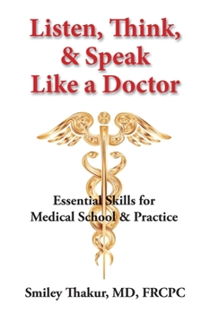 Paperback Listen, Think, & Speak Like a Doctor: Essential Skills for Medical School & Practice Book