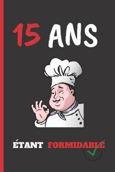 Paperback 15 ANS ?tant Formidable: Cahier 6 "x 9". 120 pages. cadeau d'anniversaire original et fun. journal, cahier de notes ou agenda. joyeux anniversa [French] Book