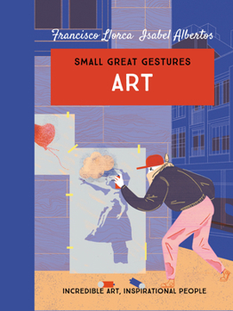 Hardcover Art (Small Great Gestures): Incredible Art, Inspirational People Book