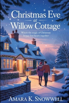 Christmas Eve at willow cottage: Where the magic brings lost hearts together