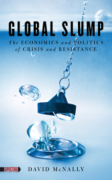 Paperback Global Slump: The Economics and Politics of Crisis and Resistance Book