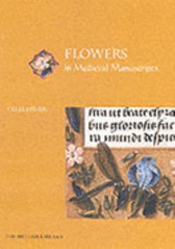 Flowers in Medieval Manuscripts (Medieval Life in Manuscripts) - Book  of the Medieval Life in Manuscripts