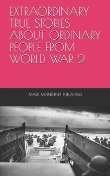 Paperback Extraordinary True Stories about Ordinary People from World War 2 Book