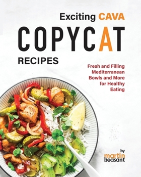 Paperback Exciting CAVA Copycat Recipes: Fresh and Filling Mediterranean Bowls and More for Healthy Eating Book