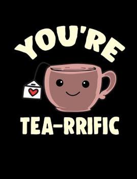 Paperback You're Tea-rrific: Funny Quotes and Pun Themed College Ruled Composition Notebook Book