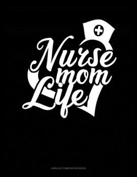 Paperback Nurse Mom Life: Unruled Composition Book