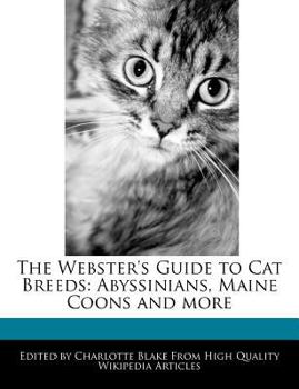Paperback The Webster's Guide to Cat Breeds: Abyssinians, Maine Coons and More Book