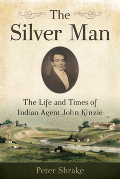 Paperback The Silver Man: The Life and Times of Indian Agent John Kinzie Book