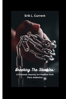Paperback Breaking the Shackles: A Personal Journey to Freedom from Porn Addiction Book