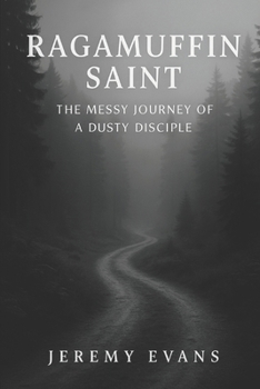 Paperback A Ragamuffin Saint: The Messy Journey of a Dusty Discple Book