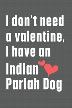 Paperback I don't need a valentine, I have an Indian Pariah Dog: For Indian Pariah Dog Fans Book