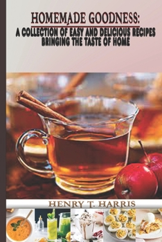 Paperback Homemade Goodness: A Collection of Easy and Delicious Recipes Bringing the Taste of Home [Large Print] Book